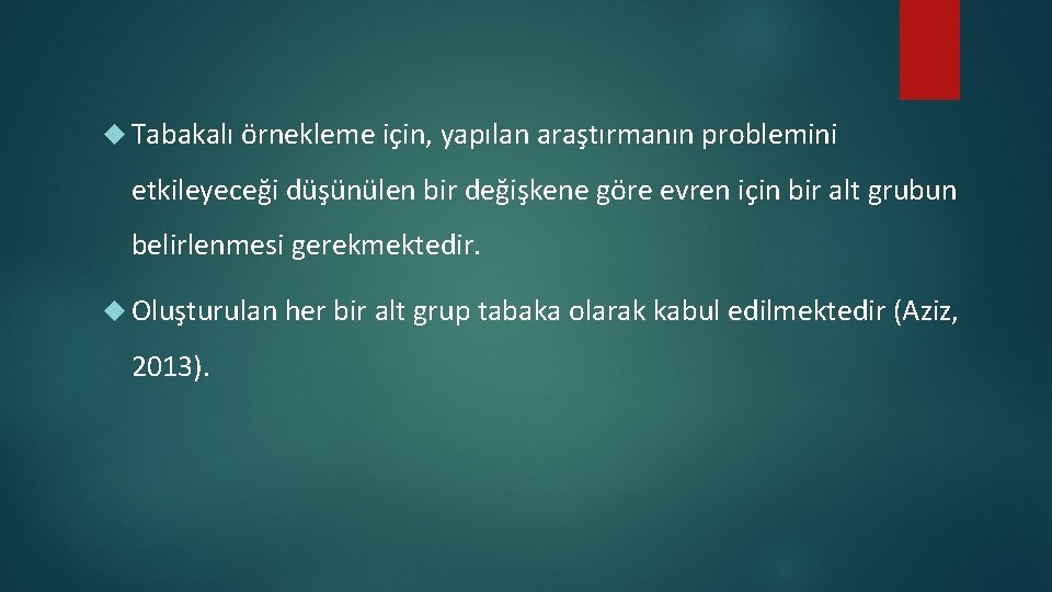  Tabakalı örnekleme için, yapılan araştırmanın problemini etkileyeceği düşünülen bir değişkene göre evren için