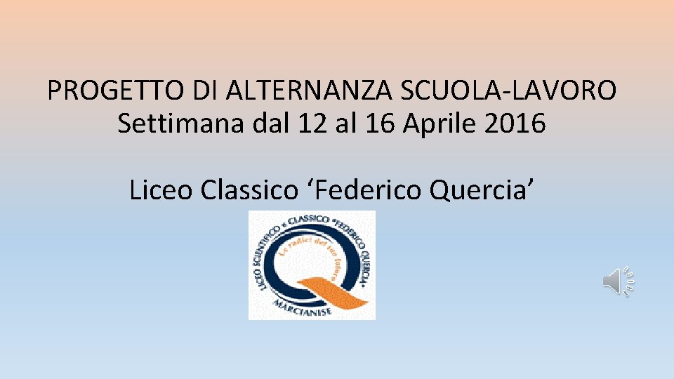 PROGETTO DI ALTERNANZA SCUOLA-LAVORO Settimana dal 12 al 16 Aprile 2016 Liceo Classico ‘Federico