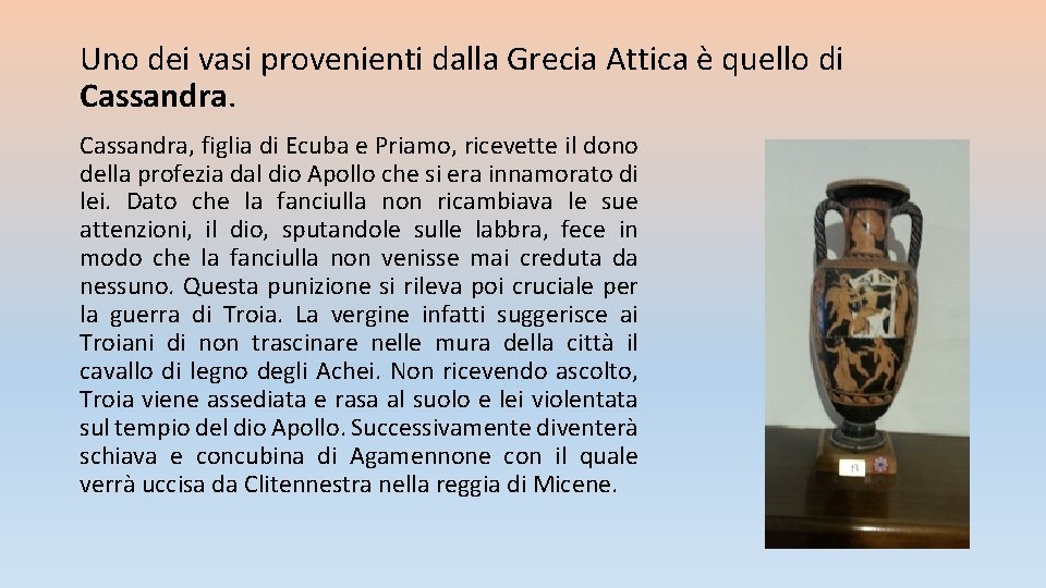 Uno dei vasi provenienti dalla Grecia Attica è quello di Cassandra, figlia di Ecuba