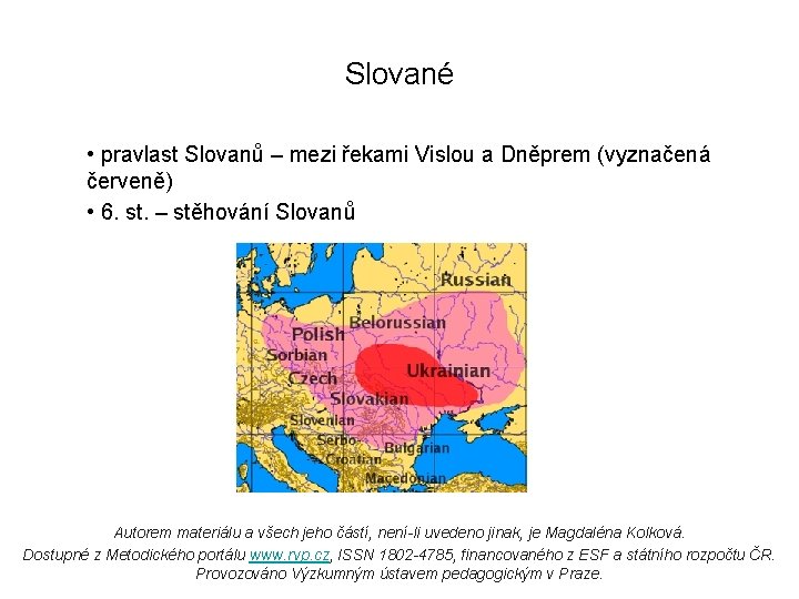 Slované • pravlast Slovanů – mezi řekami Vislou a Dněprem (vyznačená červeně) • 6.