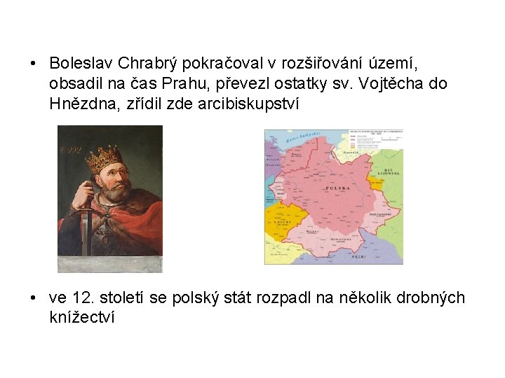  • Boleslav Chrabrý pokračoval v rozšiřování území, obsadil na čas Prahu, převezl ostatky