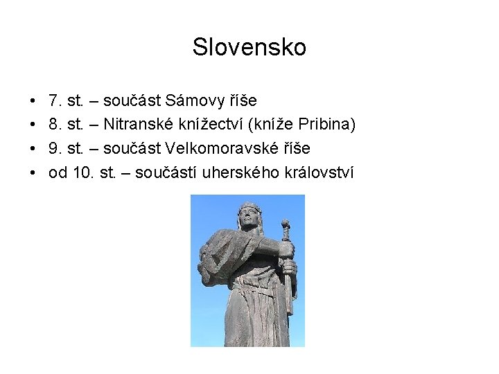 Slovensko • • 7. st. – součást Sámovy říše 8. st. – Nitranské knížectví