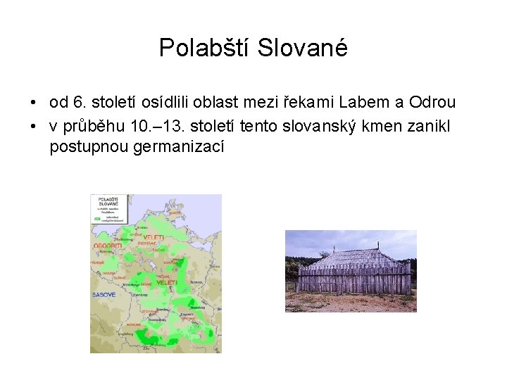 Polabští Slované • od 6. století osídlili oblast mezi řekami Labem a Odrou •