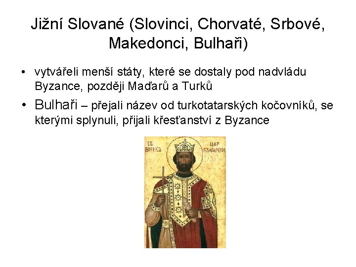 Jižní Slované (Slovinci, Chorvaté, Srbové, Makedonci, Bulhaři) • vytvářeli menší státy, které se dostaly