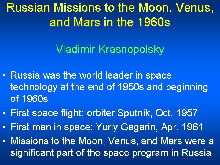 Russian Missions to the Moon, Venus, and Mars in the 1960 s Vladimir Krasnopolsky