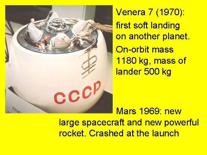 Venera 7 (1970): first soft landing on another planet. On-orbit mass 1180 kg, mass Venera 7 (1970): first soft landing on another planet. On-orbit mass 1180 kg, mass