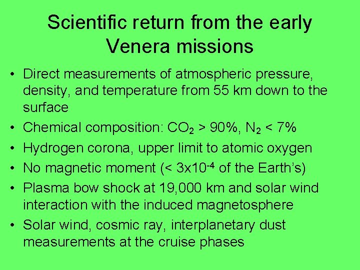 Scientific return from the early Venera missions • Direct measurements of atmospheric pressure, density,