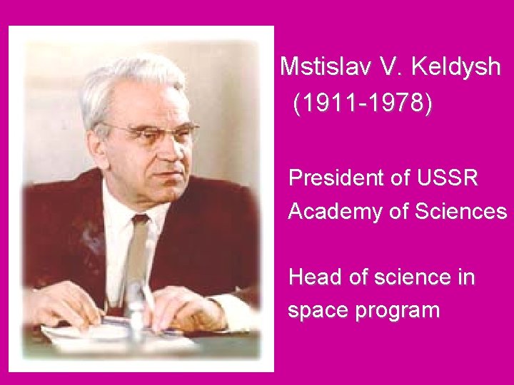 Mstislav V. Keldysh (1911 -1978) President of USSR Academy of Sciences Head of science