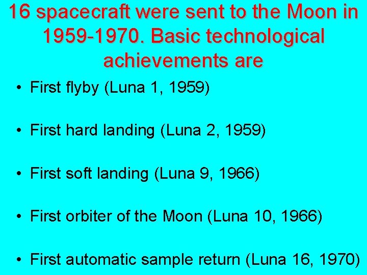 16 spacecraft were sent to the Moon in 1959 -1970. Basic technological achievements are 16 spacecraft were sent to the Moon in 1959 -1970. Basic technological achievements are