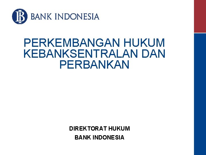 PERKEMBANGAN HUKUM KEBANKSENTRALAN DAN PERBANKAN DIREKTORAT HUKUM BANK INDONESIA 