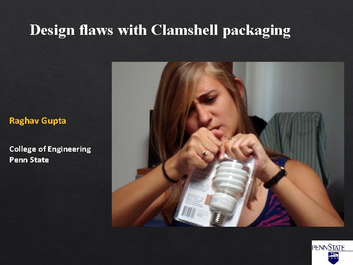 Design flaws with Clamshell packaging Raghav Gupta College of Engineering Penn State 