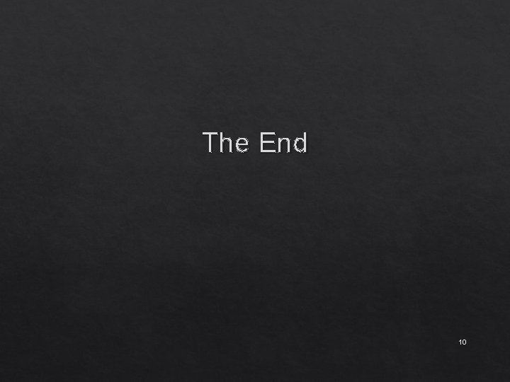 The End 10 