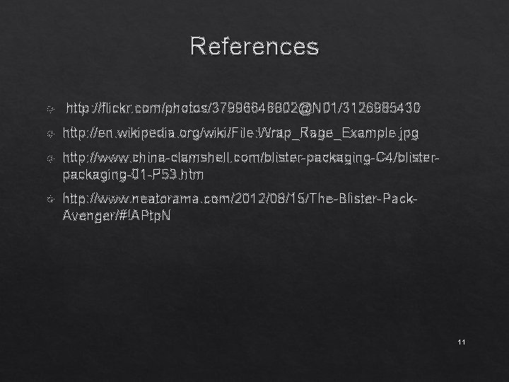 References http: //flickr. com/photos/37996646802@N 01/3126985430 http: //en. wikipedia. org/wiki/File: Wrap_Rage_Example. jpg http: //www. china-clamshell.