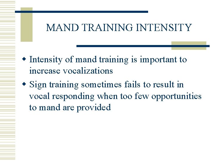 MAND TRAINING INTENSITY w Intensity of mand training is important to increase vocalizations w