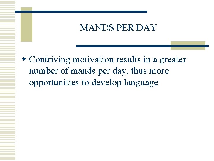 MANDS PER DAY w Contriving motivation results in a greater number of mands per