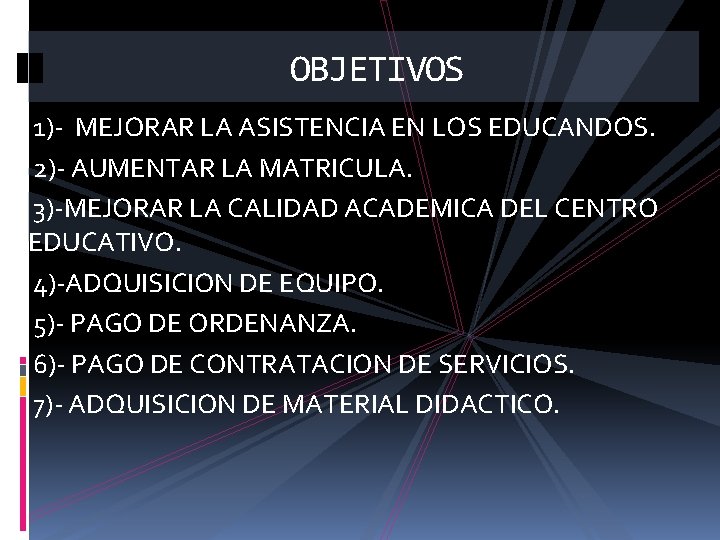 OBJETIVOS 1)- MEJORAR LA ASISTENCIA EN LOS EDUCANDOS. 2)- AUMENTAR LA MATRICULA. 3)-MEJORAR LA