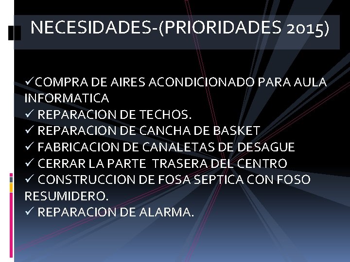 NECESIDADES-(PRIORIDADES 2015) üCOMPRA DE AIRES ACONDICIONADO PARA AULA INFORMATICA ü REPARACION DE TECHOS. ü NECESIDADES-(PRIORIDADES 2015) üCOMPRA DE AIRES ACONDICIONADO PARA AULA INFORMATICA ü REPARACION DE TECHOS. ü