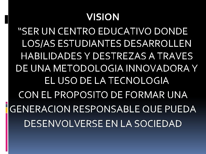 VISION “SER UN CENTRO EDUCATIVO DONDE LOS/AS ESTUDIANTES DESARROLLEN HABILIDADES Y DESTREZAS A TRAVES