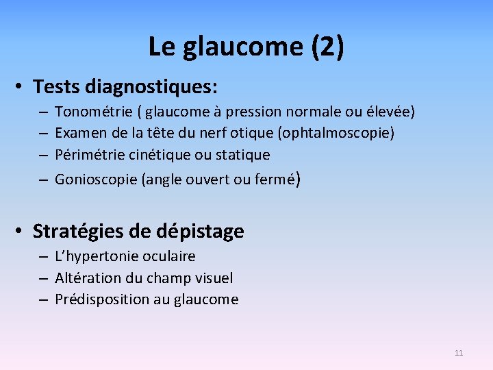 Le glaucome (2) • Tests diagnostiques: – – Tonométrie ( glaucome à pression normale