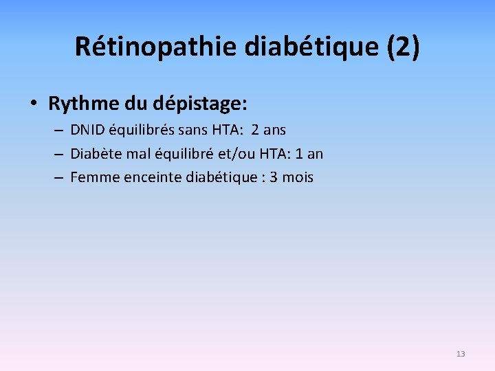 Rétinopathie diabétique (2) • Rythme du dépistage: – DNID équilibrés sans HTA: 2 ans