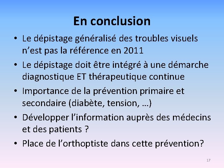 En conclusion • Le dépistage généralisé des troubles visuels n’est pas la référence en