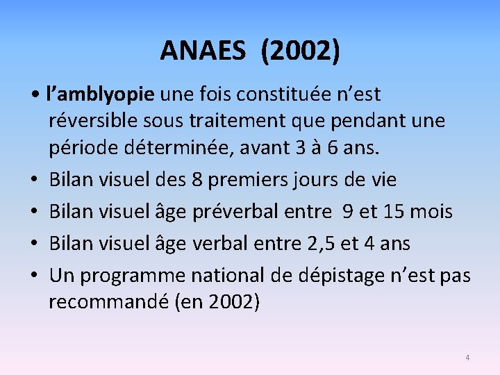 ANAES (2002) • l’amblyopie une fois constituée n’est réversible sous traitement que pendant une