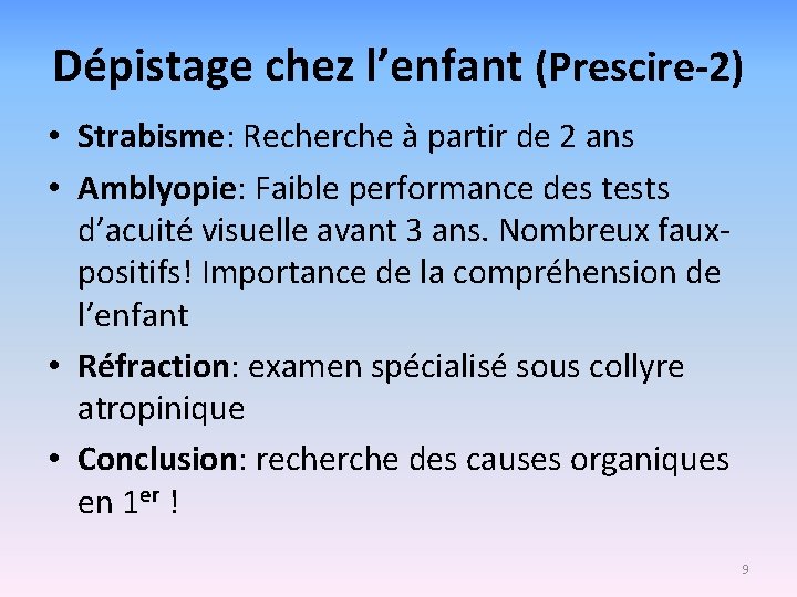 Dépistage chez l’enfant (Prescire-2) • Strabisme: Recherche à partir de 2 ans • Amblyopie: