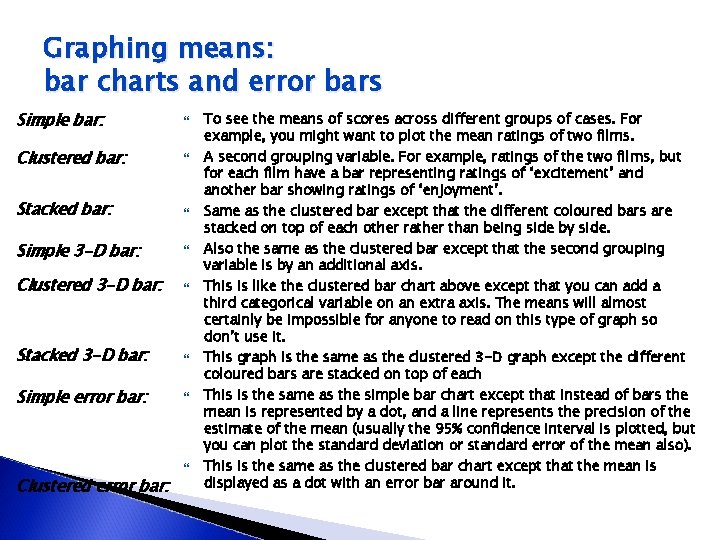 Graphing means: bar charts and error bars Simple bar: Clustered bar: Stacked bar: Simple
