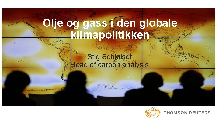 Olje og gass i den globale klimapolitikken Stig Schjølset Head of carbon analysis 