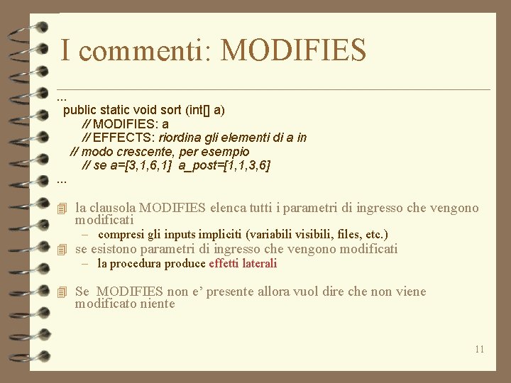 I commenti: MODIFIES. . . public static void sort (int[] a) // MODIFIES: a
