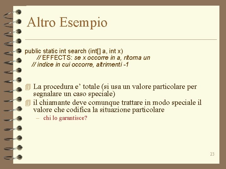 Altro Esempio public static int search (int[] a, int x) // EFFECTS: se x