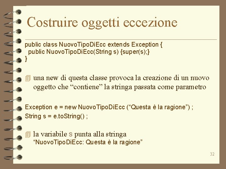 Costruire oggetti eccezione public class Nuovo. Tipo. Di. Ecc extends Exception { public Nuovo.