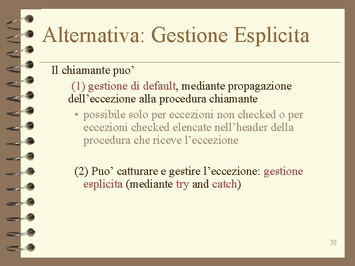 Alternativa: Gestione Esplicita Il chiamante puo’ (1) gestione di default, mediante propagazione dell’eccezione alla