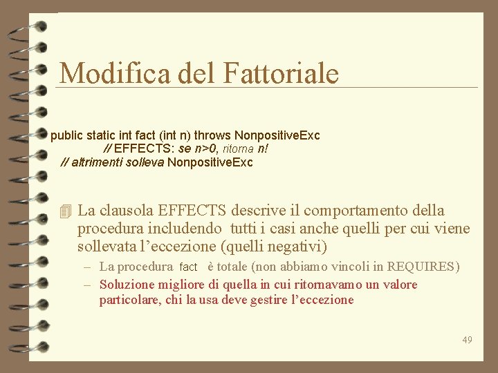 Modifica del Fattoriale public static int fact (int n) throws Nonpositive. Exc // EFFECTS: