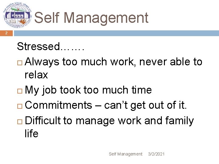 Self Management 2 Stressed……. Always too much work, never able to relax My job