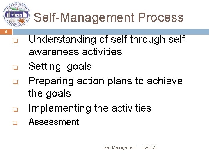 Self-Management Process 5 q Understanding of self through selfawareness activities Setting goals Preparing action