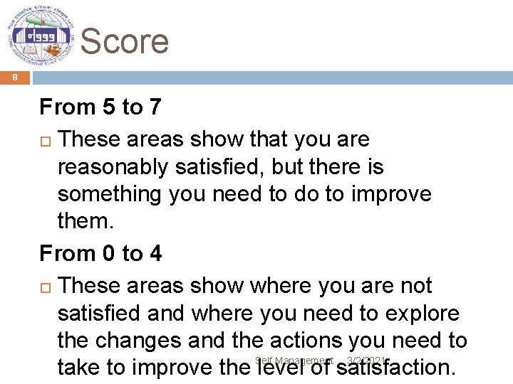 Score 8 From 5 to 7 These areas show that you are reasonably satisfied, Score 8 From 5 to 7 These areas show that you are reasonably satisfied,
