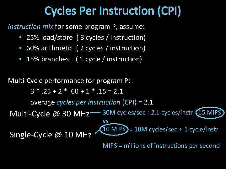 Cycles Per Instruction (CPI) Instruction mix for some program P, assume: • 25% load/store