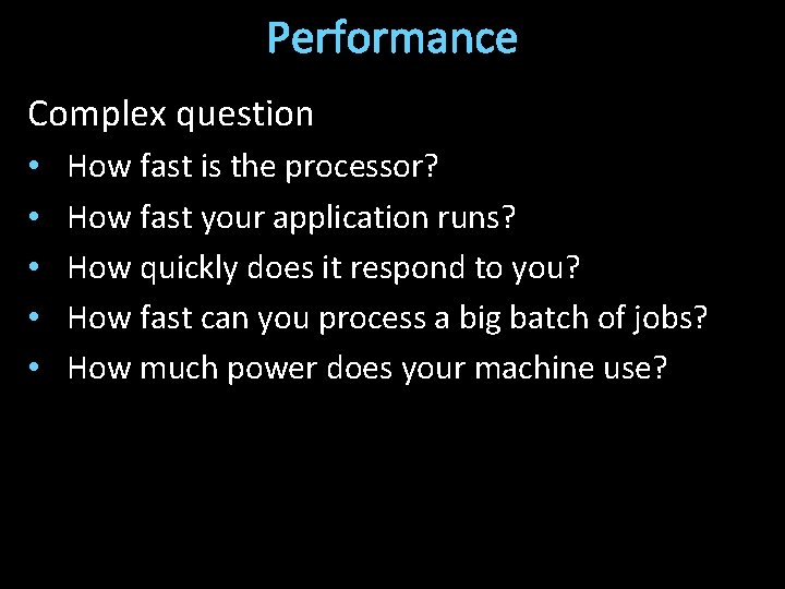 Performance Complex question • • • How fast is the processor? How fast your