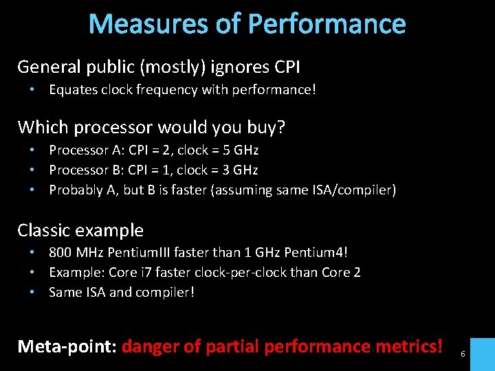 Measures of Performance General public (mostly) ignores CPI • Equates clock frequency with performance!