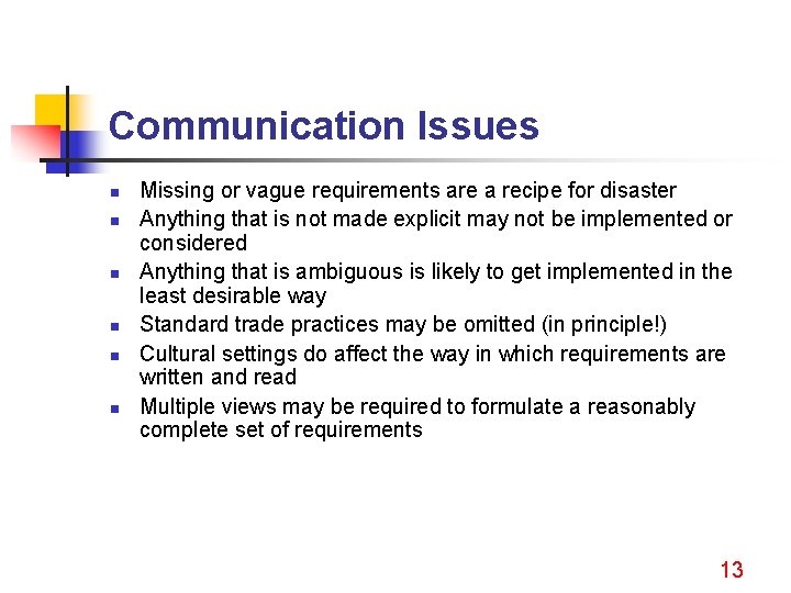 Communication Issues n n n Missing or vague requirements are a recipe for disaster