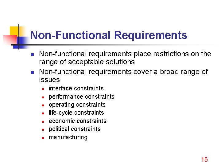 Non-Functional Requirements n n Non-functional requirements place restrictions on the range of acceptable solutions