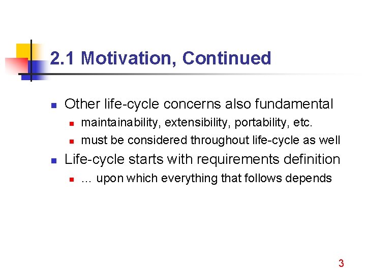 2. 1 Motivation, Continued n Other life-cycle concerns also fundamental n n n maintainability,