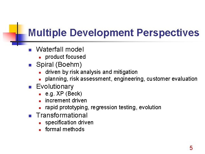 Multiple Development Perspectives n Waterfall model n n Spiral (Boehm) n n n driven