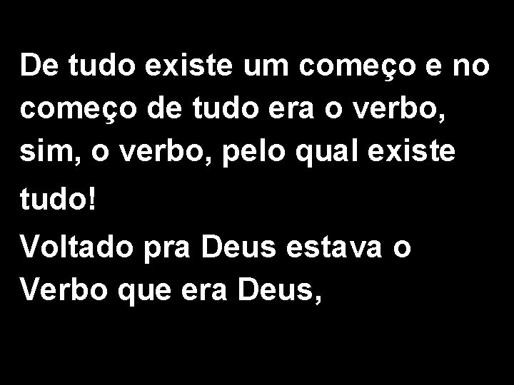 De tudo existe um começo e no começo de tudo era o verbo, sim,