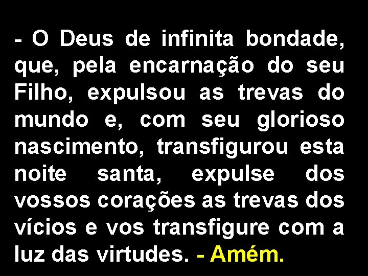- O Deus de infinita bondade, que, pela encarnação do seu Filho, expulsou as