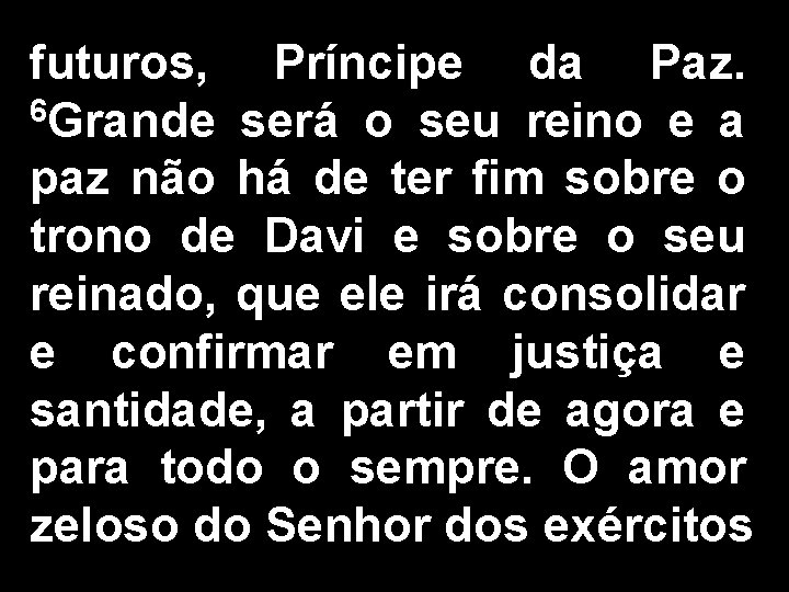 futuros, Príncipe da Paz. 6 Grande será o seu reino e a paz não