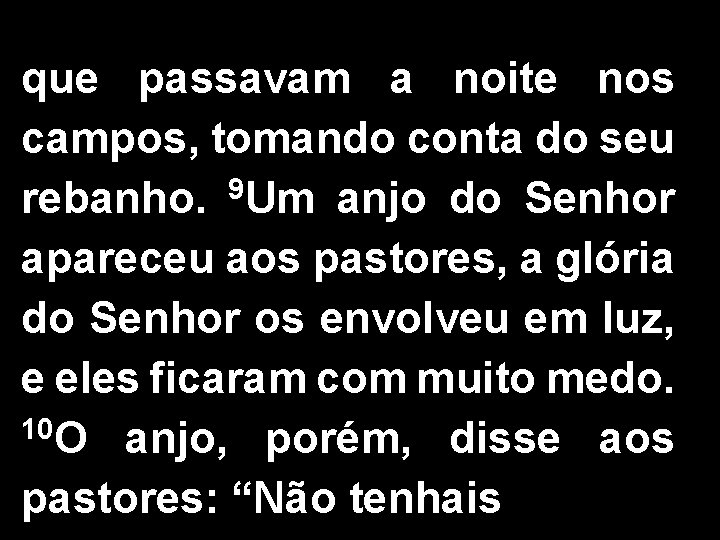 que passavam a noite nos campos, tomando conta do seu 9 rebanho. Um anjo