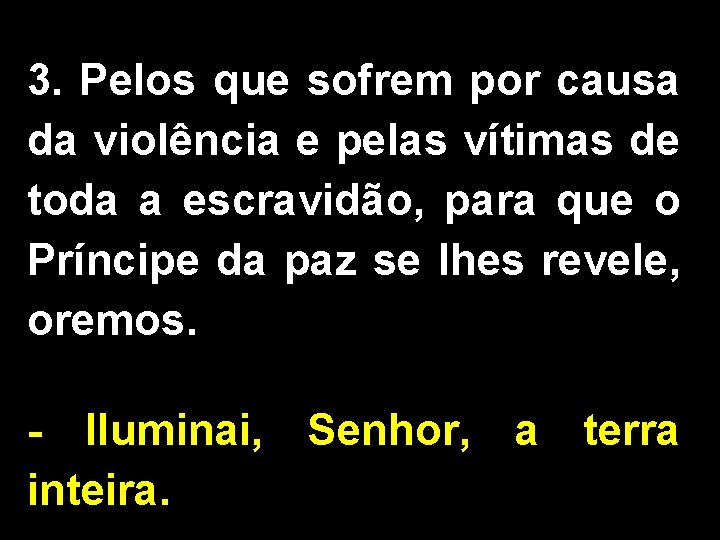 3. Pelos que sofrem por causa da violência e pelas vítimas de toda a