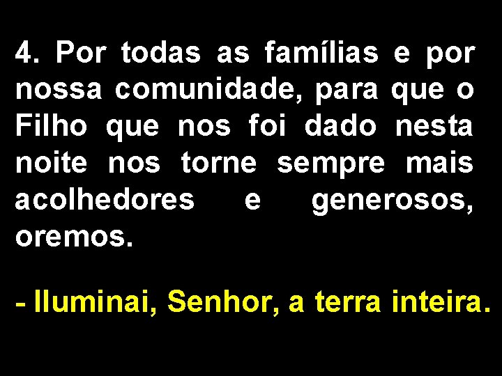4. Por todas as famílias e por nossa comunidade, para que o Filho que